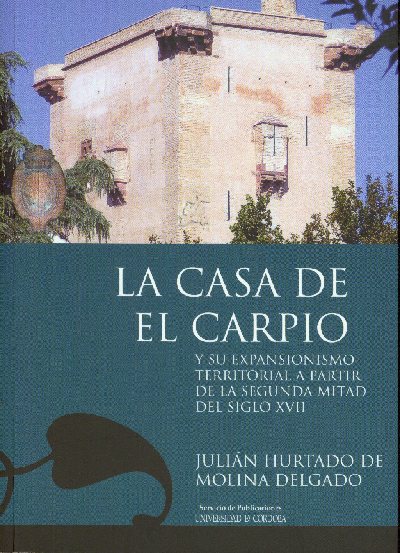 La Casa de El Carpio y su expansionismo territorial a partir de la segunda mitad del siglo XVII, nuevo libro del Servicio de Publicaciones de la Universidad de Crdoba