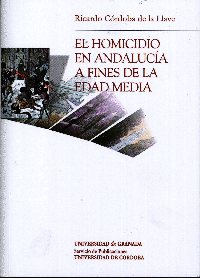 El homicidio en Andaluca a fines de la Edad Media, nuevo libro del Servicio de Publicaciones de la UCO