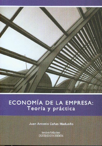 Economia de la Empresa: Teora y Prctica, nuevo libro del Servicio de Publicaciones de la Universidad de Crdoba.